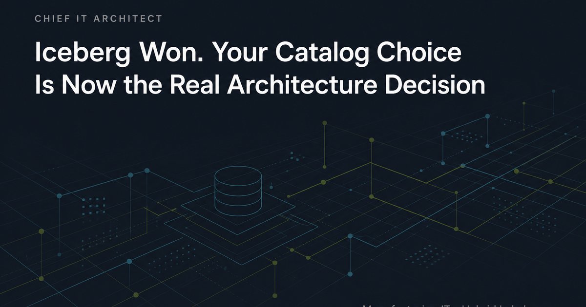 Iceberg Won. Your Catalog Choice Is Now the Real Architecture Decision