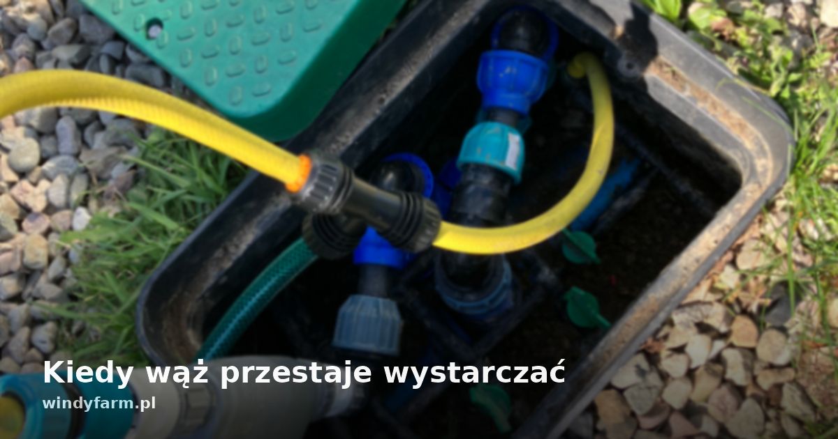 Kiedy wąż przestaje wystarczać