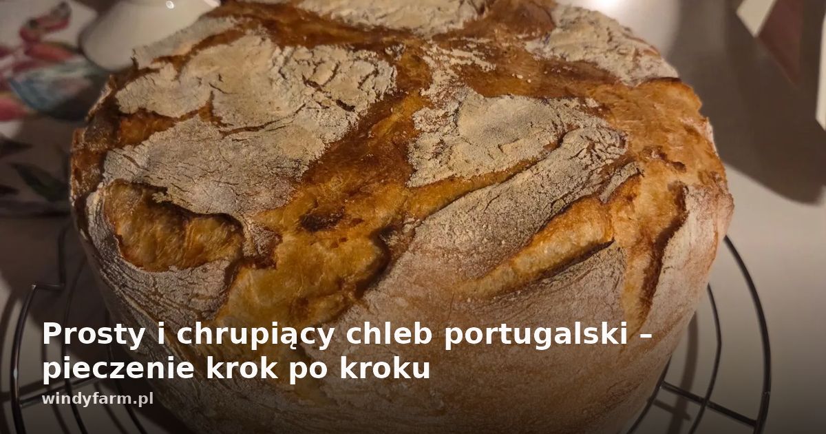 Prosty i chrupiący chleb portugalski – pieczenie krok po kroku
