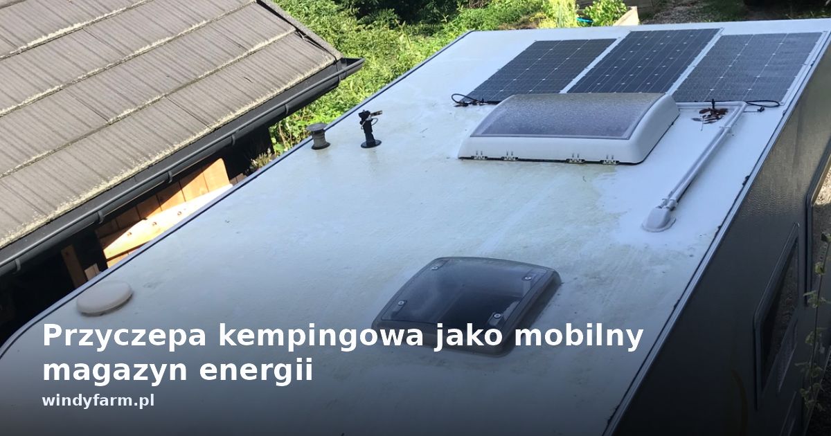 Przyczepa kempingowa jako mobilny magazyn energii