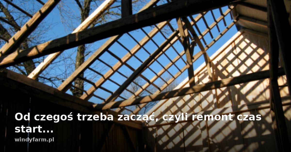 Od czegoś trzeba zacząć, czyli remont czas start...