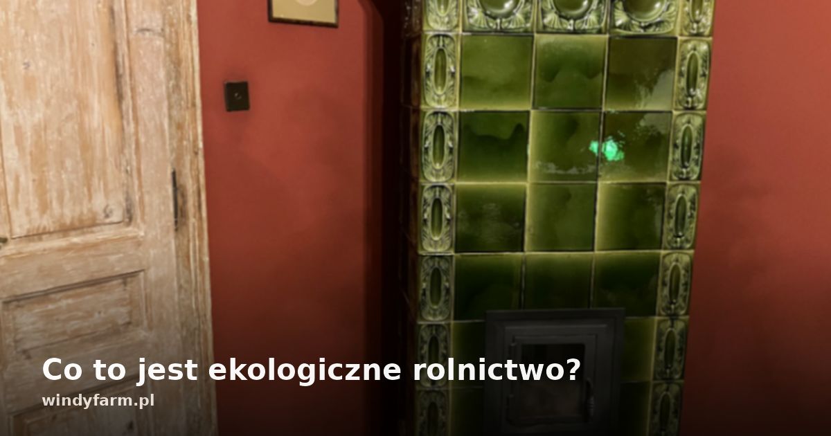 Co to jest ekologiczne rolnictwo?